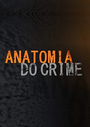 Anatomia do Crime - 1ª Temporada