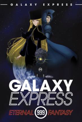 Galaxy Express 999 - Fantasia Eterna / Ginga tetsudô Three-Nine: Eternal Fantasy - Legendado