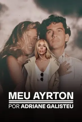 Meu Ayrton por Adriane Galisteu 1ª Temporada
