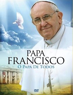 Papa Francisco - O Papa de Todos