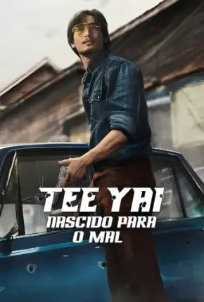 Tee Yai - Nascido para o Mal