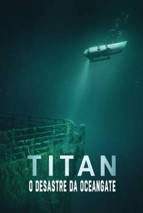 Titan - O Desastre da OceanGate