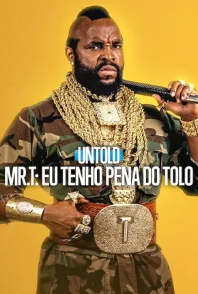 Untold Mr. T : Eu Tenho Pena do Tolo
