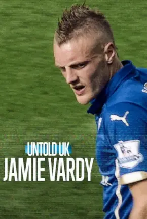 Untold UK - Jamie Vardy